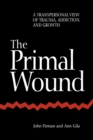 Image for The Primal Wound : A Transpersonal View of Trauma, Addiction, and Growth