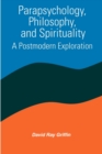 Image for Parapsychology, Philosophy, and Spirituality : A Postmodern Exploration
