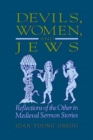 Image for Devils, Women, and Jews : Reflections of the Other in Medieval Sermon Stories