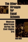 Image for The Other Struggle for Equal Schools : Mexican Americans During the Civil Rights Era