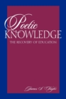 Image for Poetic Knowledge : The Recovery of Education