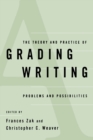 Image for The Theory and Practice of Grading Writing : Problems and Possibilities