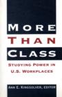 Image for More Than Class : Studying Power in U.S. Workplaces