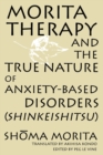 Image for Morita Therapy and the True Nature of Anxiety-Based Disorders (Shinkeishitsu)