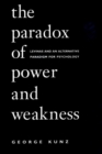 Image for The Paradox of Power and Weakness : Levinas and an Alternative Paradigm for Psychology
