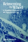 Image for Reinventing the wheel  : a Buddhist response to the information age