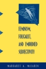 Image for Feminism, Foucault, and Embodied Subjectivity
