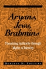Image for Aryans, Jews, Brahmins : Theorizing Authority through Myths of Identity