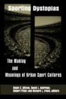 Image for Sporting Dystopias : The Making and Meanings of Urban Sport Cultures