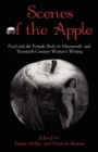 Image for Scenes of the Apple : Food and the Female Body in Nineteenth- and Twentieth-Century Women&#39;s Writing