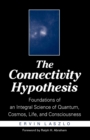 Image for The Connectivity Hypothesis : Foundations of an Integral Science of Quantum, Cosmos, Life, and Consciousness