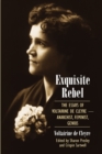 Image for Exquisite rebel  : the essays of Voltairine de Cleyre - anarchist, feminist, genius