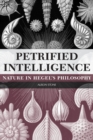 Image for Petrified Intelligence : Nature in Hegel&#39;s Philosophy