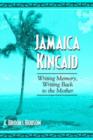 Image for Jamaica Kincaid : Writing Memory, Writing Back to the Mother