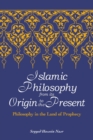 Image for Islamic philosophy from its origin to the present  : philosophy in the land of prophecy