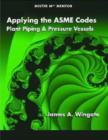 Image for Applying the ASME Codes : Plant Piping and Pressure Vessels