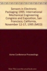 Image for Sensors in Electronic Packaging  International Mechanical Engineering Congress and Exposition, San Francisco, California, November 12-17, 1995