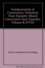 Image for FUNDAMENTALS OF CONVECTION; TURBULENT HEAT TRANSFER; MIXED CONVECTION HEAT TRANSFER: VOL 8 (H01094)