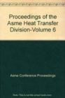 Image for PROCEEDINGS OF THE ASME HEAT TRANSFER DIVISION: VOL 6 (I00601)