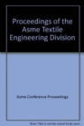 Image for PROCEEDINGS OF THE ASME TEXTILE ENGINEERING DIVISION (I00615)