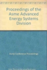 Image for PROCEEDINGS OF THE ASME ADVANCED ENERGY SYSTEMS DIVISION (I00677)