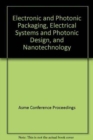Image for ELECTRONIC AND PHOTONIC PACKAGING ELECTRICAL SYSTEMS AND PHOTONIC DESIGN AND NANOTECHNOLOGY (I00683)