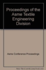Image for PROCEEDINGS OF THE ASME TEXTILE ENGINEERING DIVISION (I00698)