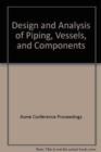 Image for DESIGN AND ANALYSIS OF PIPING VESSELS AND COMPONENTS (H01238)