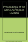 Image for PROCEEDINGS OF THE ASME AEROSPACE DIVISION (H01285)