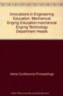 Image for INNOVATIONS IN ENGINEERING EDUCATION: MECHANICAL ENGRNG EDUCATION;MECHANICAL ENGRNG TECHNOLOGY DEPAR (H01308)