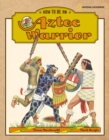 Image for How to Be an Aztec Warrior