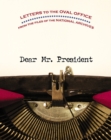Image for Dear Mr. President  : letters to the Oval Office from the files of the National Archives