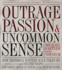 Image for Outrage, passion and uncommon sense  : a look at the greatest editorials from America&#39;s newspapers