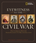 Image for Eyewitness to the Civil War  : the complete history from secession to Reconstruction