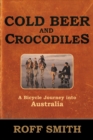Image for Cold beer and crocodiles  : a bicycle journey into Australia