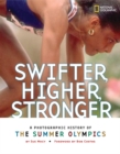 Image for Swifter, higher, stronger  : a photographic history of the summer Olympics