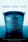 Image for Whose water is it?  : the unquenchable thirst of a water-hungry world