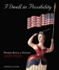 Image for I Dwell in Possibility : How Women Shaped a Nation