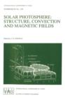 Image for Solar Photosphere: Structure, Convection, and Magnetic Fields : Proceedings of the 138th Symposium of the International Astronomical Union Held in kiev,USSR, May 15–20, 1989