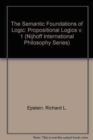 Image for The Semantic Foundations of Logic : v. 1 : Propositional Logics