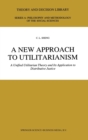 Image for A New Approach to Utilitarianism : A Unified Utilitarian Theory and Its Application to Distributive Justice