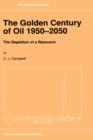 Image for The golden century of oil 1950-2050  : the depletion of a resource