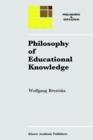 Image for Philosophy of Educational Knowledge : An Introduction to the Foundations of Science of Education, Philosophy of Education and Practical Pedagogics