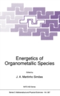 Image for Energetics of Organometallic Species : Proceedings of the NATO Advanced Study Institute, Curia, Portugal, September 3-13, 1991