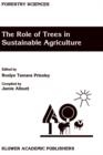 Image for The Role of Trees in Sustainable Agriculture : Review papers presented at the Australian Conference, The Role of Trees in Sustainable Agriculture, Albury, Victoria, Australia, October 1991
