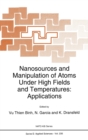 Image for Nanosources and Manipulation of Atoms Under High Fields and Temperatures : Applications