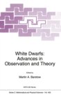 Image for White Dwarfs : Advances in Observation and Theory - Proceedings of the NATO Advanced Research Workshop, &quot;Eighteenth European Workshop on White Dwarfs&quot;, Leicester, UK, July 20-24, 1992