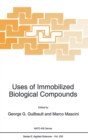 Image for Uses of Immobilized Biological Compounds : Proceedings of the NATO Advanced Research Workshop on &#39;Uses of Immobilized Biological Compounds for Detection, Medical, Food and Environmental Analysis&#39;, Bri