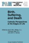 Image for Birth, Suffering, and Death : Catholic Perspectives at the Edges of Life