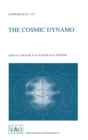 Image for The Cosmic Dynamo : Proceedings of the 157th Symposium of the International Astronomical Union Held in Potsdam, Germany, September 7-11, 1992